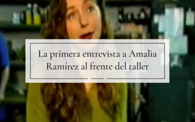 La primera entrevista a Amalia Ramírez al frente del taller